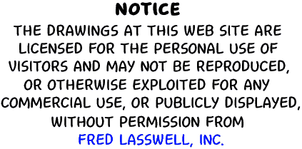 NOTICE: The drawings at this web site are licensed for the personal use of visitors and may not be reproduced or otherwise exploited for any commercial use, or publicly displayed, without permission from Fred Lasswell, Inc.